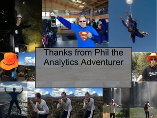 Thanks from Phil the
Analytics Adventurer
 