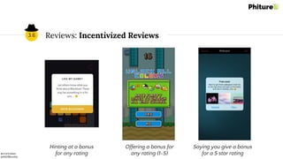 @moritzdaan
@ASOMonthly
Reviews: Incentivized Reviews3.6
Hinting at a bonus
for any rating
Offering a bonus for
any rating (1-5)
Saying you give a bonus
for a 5 star rating
 