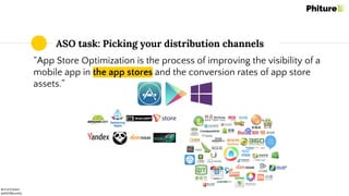 @moritzdaan
@ASOMonthly
ASO task: Picking your distribution channels
“App Store Optimization is the process of improving the visibility of a
mobile app in the app stores and the conversion rates of app store
assets.”
 