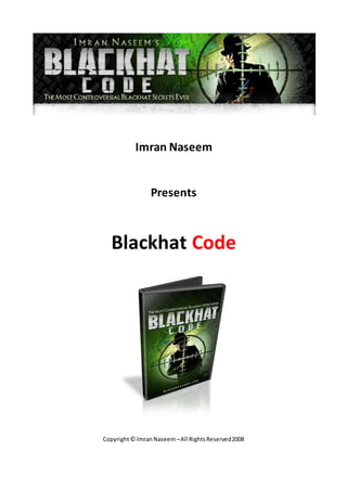 Copyright© ImranNaseem–All RightsReserved2008
Imran Naseem
Presents
Blackhat Code
 