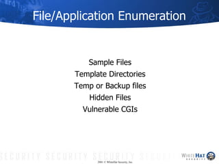 File/Application Enumeration ,[object Object],[object Object],[object Object],[object Object],[object Object],2001 © WhiteHat Security, Inc. 