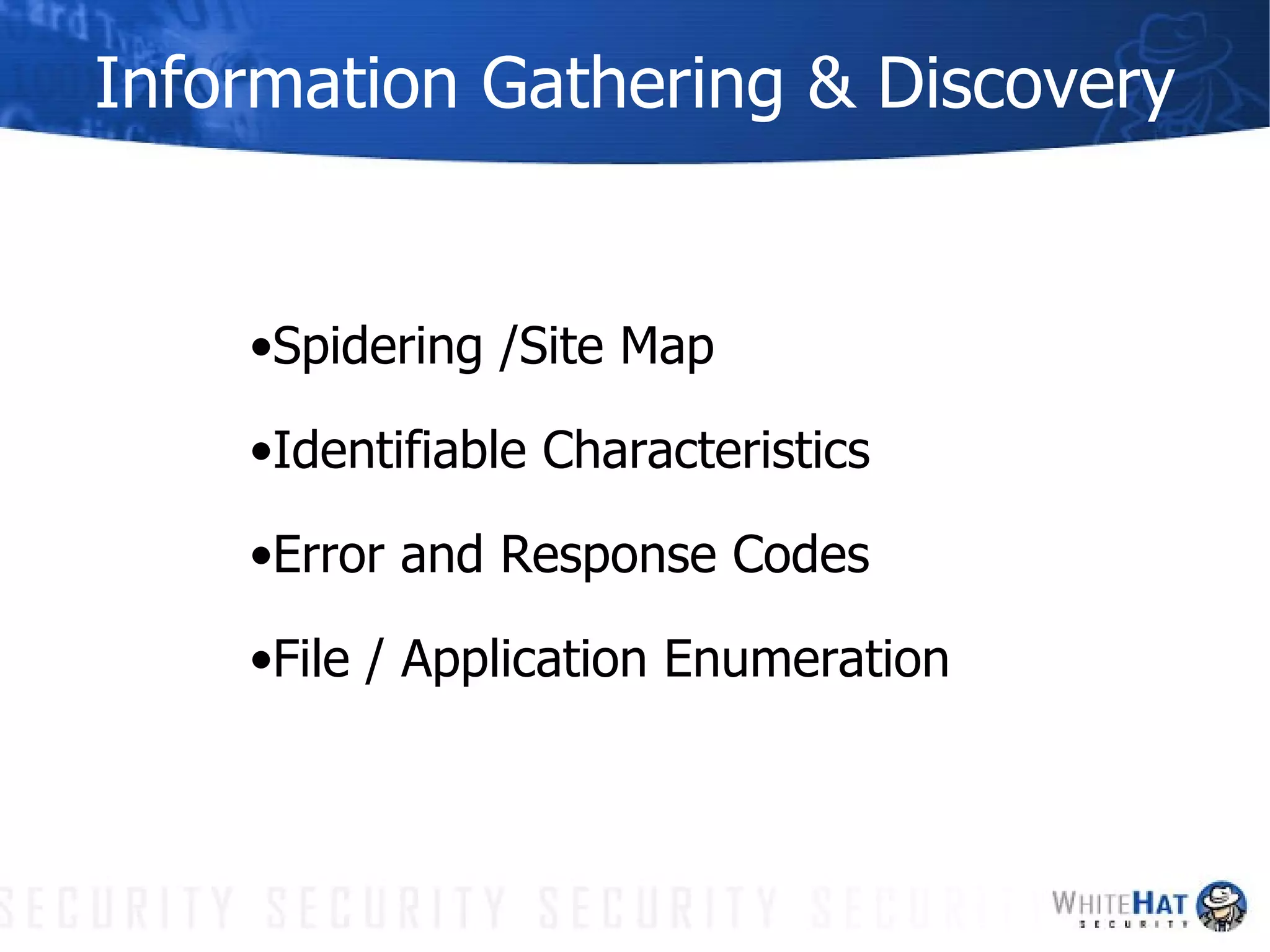 Information Gathering & Discovery Spidering /Site Map Identifiable Characteristics Error and Response Codes File / Application Enumeration 