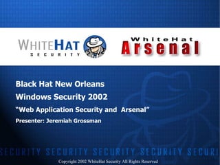[object Object],[object Object],[object Object],[object Object],Copyright 2002 WhiteHat Security All Rights Reserved 