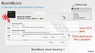 BLOCKBLOCK
a 'ﬁrewall' for persistence locations
status bar
BlockBlock, block blocking :)
HackingTeam's OS X
implant
"0-da...