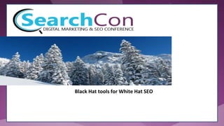 Black Hat tools for White Hat SEO
 