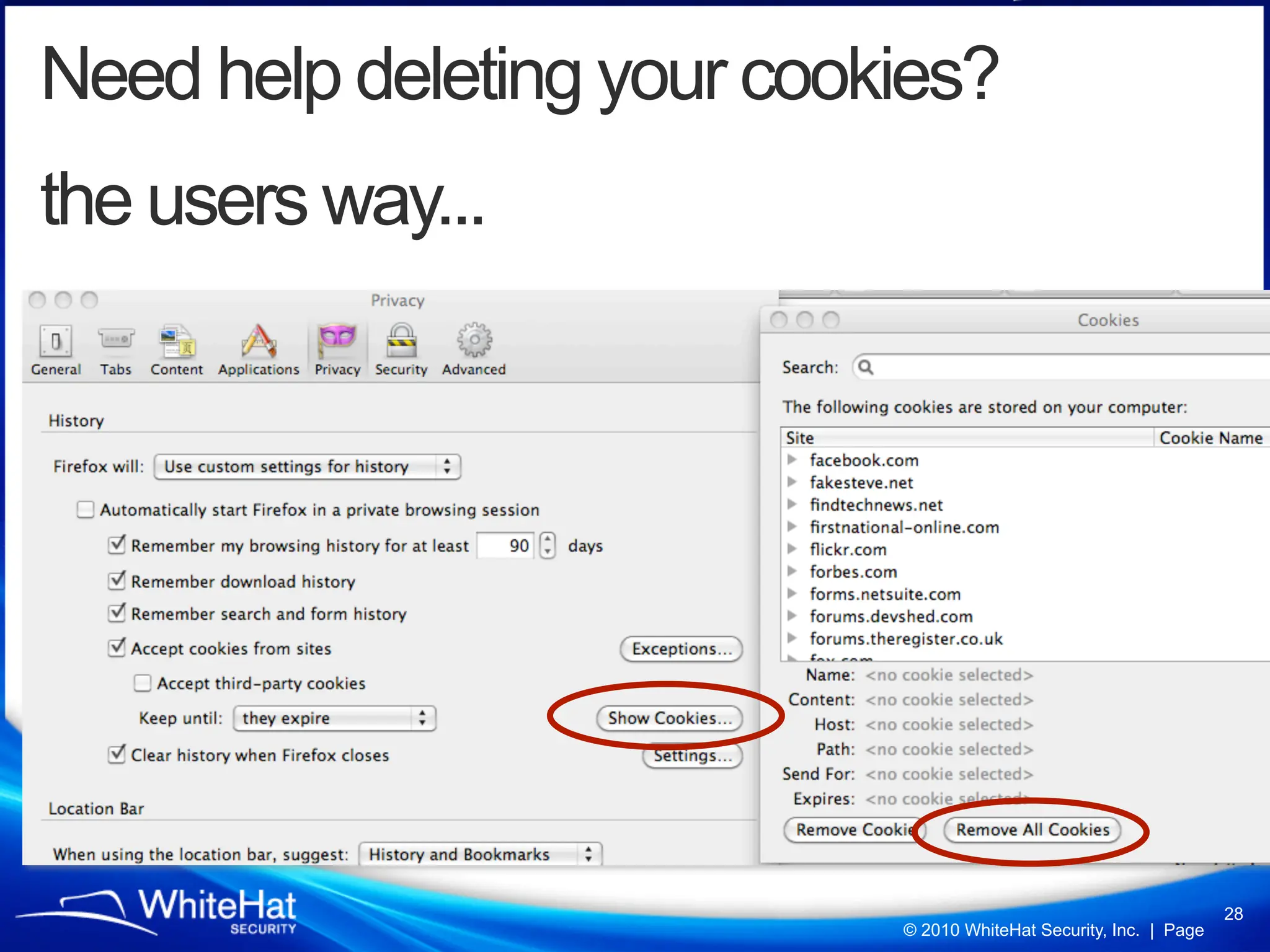 Need help deleting your cookies?
the users way...




                                                                    28
                            © 2010 WhiteHat Security, Inc. | Page
 