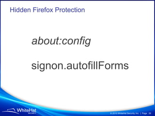Hidden Firefox Protection



       about:config

       signon.autofillForms



                            © 2010 WhiteH...