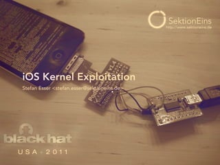 http://www.sektioneins.de




iOS Kernel Exploitation
Stefan Esser <stefan.esser@sektioneins.de>
 
