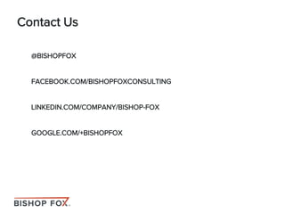 @BISHOPFOX
FACEBOOK.COM/BISHOPFOXCONSULTING
LINKEDIN.COM/COMPANY/BISHOP-FOX
GOOGLE.COM/+BISHOPFOX
Contact Us
 