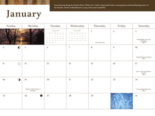 Snowshoeing along the Payette River. With over 7 miles of groomed trails, warming huts and breathtaking views of
                                                          the Payette, winter at Blackhawk is crisp, clean and wonderful.



     January
     Sunday        Monday                           Tuesday                         Wednesday                           Thursday                  Friday                        Saturday
                                                                                         February 2009
                                          S    M
                                                     December 2008
                                                     T    W    T     F    S    S    M    T    W     T    F    S
                                                                                                                   1                       2                              3
                                               1     2    3    4     5    6    1    2    3     4    5    6    7
                                          7    8     9    10   11    12   13   8    9    10   11    12   13   14
                                          14   15    16   17   18    19   20   15   16   17   18    19   20   21
                                                                                                                                                                              Cold Weather Survival
                                          21   22    23   24   25    26   27   22   23   24   25    26   27   28
                                                                                                                                                                                   Workshop
                                          28   29    30   31                                                             New Year’s Day


4             5                           6                                    7                                   8                       9                              10



                                                                                                                                                                           Dog Sled Demonstration



11            12                          13                                   14                                  15                      16                             17


                                                                                                                                                                           Ski-in / Ski-out Farmers
                                                                                                                                                                                    Market




18            19                          20                                   21                                  22                      23                             24



               Martin Luther King Jr.’s                                                                                                                                       Snowmobile Poker Run
                      Birthday


25            26                          27                                   28                                  29                      30                             31




                                                                                                                                          McCall Winter Carnival Begins
 