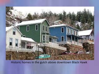 Historic homes in the gulch above downtown Black Hawk
 