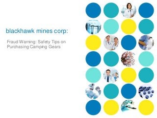 blackhawk mines corp:
Fraud Warning: Safety Tips on
Purchasing Camping Gears
 