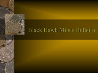 Black Hawk Mines Bulletin
 