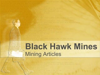 Black Hawk Mines
Mining Articles
 