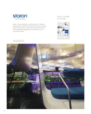 Staron – the next generation in solid surfacing. For designers
seeking beauty, versatility, and performance, Staron out-classes
all other solid surfaces. A range of Staron sinks and bowls can
also be seamlessly integrated into the surfaces for an even
more dramatic effect.
beauty, versatility,
functionality
26
Staron can be thermoformed to
create dramatic sweeping curves.
 