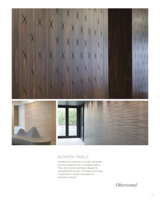 ACOUSTIC PANELS
Oberflex’s new collection of acoustic wall panels
has been created by the 5.5 designers agency.
There are numerous perforation designs, for
example life line and rain. The greater percentage
of perforation in a panel, the greater the
absorbtion of sound.
41
 