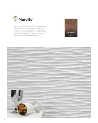 Marotte is part of the Ober group. The company designs
and produces simply stunning aesthetic and technical
innovations for interior design, with an excellent material
quality. Using extraordinarily deep textures, Marotte literally
plays with reflected light to give designers a fantastic
opportunity to create unique interior spaces.
44
 