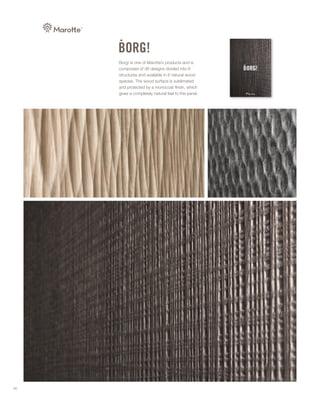Borg! is one of Marotte’s products and is
composed of 36 designs divided into 6
structures and available in 6 natural wood
species. The wood surface is sublimated
and protected by a monocoat finish, which
gives a completely natural feel to the panel.
46
 