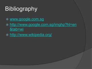 Bibliographywww.google.com.sghttp://www.google.com.sg/imghp?hl=en&tab=wihttp://www.wikipedia.org/