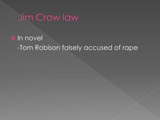 Jim Crow lawIn novel	-Tom Robison falsely accused of rape