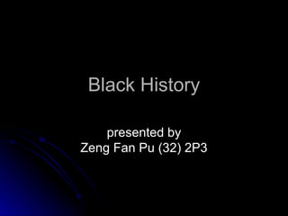 Black History presented by Zeng Fan Pu (32) 2P3 