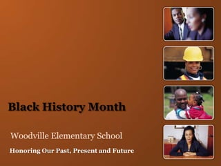Black History Month

Woodville Elementary School
Honoring Our Past, Present and Future
 
