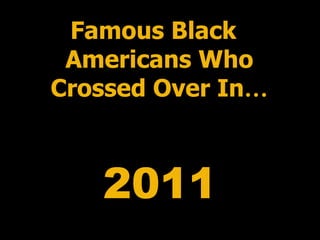 2011 Famous Black Americans Who Crossed Over In … 