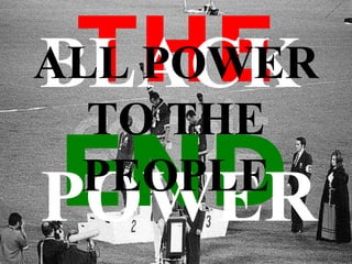 THE END BLACK  POWER ALL POWER TO THE PEOPLE 