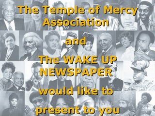 The Temple of Mercy Association  and  The WAKE UP NEWSPAPER  would like to  present to you 