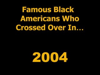 2004 Famous Black Americans Who Crossed Over In … 