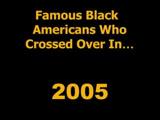 2005 Famous Black Americans Who Crossed Over In … 