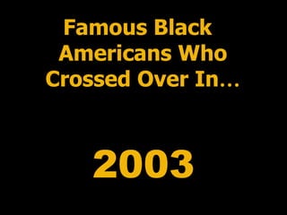 2003 Famous Black Americans Who Crossed Over In … 
