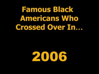 2006 Famous Black Americans Who Crossed Over In … 