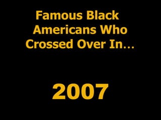 2007 Famous Black Americans Who Crossed Over In … 