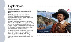 Exploration
Mathieu DaCosta
Explorer, Translator, Interpreter, Free
Man
Da Costa, an interpreter of African
descent, is be...