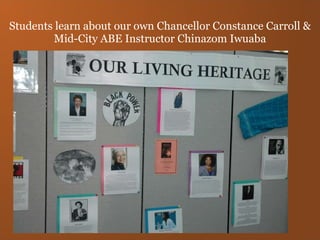 Students learn about our own Chancellor Constance Carroll & Mid-City ABE Instructor Chinazom Iwuaba 