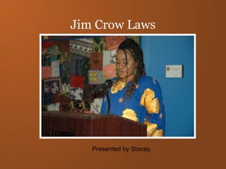 Jim Crow Laws Presented by Stacey 
