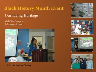 Black History Month Event Our Living Heritage ,[object Object],[object Object],Introduction by Stacey 