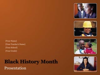 Black History Month Presentation [Your Name] [Your Teacher’s Name] [Your School] [Your Grade] 