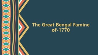 The Great Bengal Famine
of-1770
 