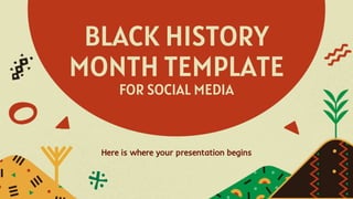 BLACK HISTORY
MONTH TEMPLATE
FOR SOCIAL MEDIA
Here is where your presentation begins
 