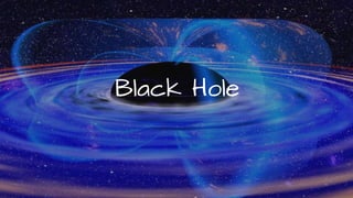 Black Hole
 