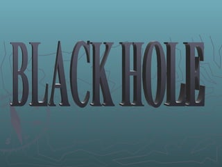 BLACK HOLE 