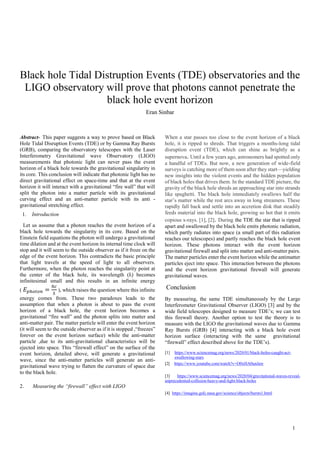 1
Black hole Tidal Distruption Events (TDE) observatories and the
LIGO observatory will prove that photons cannot penetrate the
black hole event horizon
Eran Sinbar
Abstract- This paper suggests a way to prove based on Black
Hole Tidal Disruption Events (TDE) or by Gamma Ray Bursts
(GRB), comparing the observatory telescopes with the Laser
Interferometry Gravitational wave Observatory (LIGO)
measurements that photonic light can never pass the event
horizon of a black hole towards the gravitational singularity in
its core. This conclusion will indicate that photonic light has no
direct gravitational effect on space-time and that at the event
horizon it will interact with a gravitational “fire wall” that will
split the photon into a matter particle with its gravitational
curving effect and an anti-matter particle with its anti -
gravitational stretching effect.
1. Introduction
Let us assume that a photon reaches the event horizon of a
black hole towards the singularity in its core. Based on the
Einstein field equations the photon will undergo a gravitational
time dilation and at the event horizon its internal time clock will
stop and it will seem to the outside observer as if it froze on the
edge of the event horizon. This contradicts the basic principle
that light travels at the speed of light to all observers.
Furthermore, when the photon reaches the singularity point at
the center of the black hole, its wavelength (ƛ) becomes
infinitesimal small and this results in an infinite energy
( 𝐸 𝑝ℎ𝑜𝑡𝑜𝑛 =
ℎ𝑐
ƛ
), which raises the question where this infinite
energy comes from. These two paradoxes leads to the
assumption that when a photon is about to pass the event
horizon of a black hole, the event horizon becomes a
gravitational “fire wall” and the photon splits into matter and
anti-matter pair. The matter particle will enter the event horizon
(it will seem to the outside observer as if it is stopped ,“freezes”
forever on the event horizon surface) while the anti-matter
particle ,due to its anti-gravitational characteristics will be
ejected into space. This “firewall effect” on the surface of the
event horizon, detailed above, will generate a gravitational
wave, since the anti-matter particles will generate an anti-
gravitational wave trying to flatten the curvature of space due
to the black hole.
2. Measuring the “firewall” effect with LIGO
When a star passes too close to the event horizon of a black
hole, it is ripped to shreds. That triggers a months-long tidal
disruption event (TDE), which can shine as brightly as a
supernova. Until a few years ago, astronomers had spotted only
a handful of TDEs. But now, a new generation of wide-field
surveys is catching more of them soon after they start—yielding
new insights into the violent events and the hidden population
of black holes that drives them. In the standard TDE picture, the
gravity of the black hole shreds an approaching star into strands
like spaghetti. The black hole immediately swallows half the
star’s matter while the rest arcs away in long streamers. These
rapidly fall back and settle into an accretion disk that steadily
feeds material into the black hole, growing so hot that it emits
copious x-rays. [1], [2]. During the TDE the star that is ripped
apart and swallowed by the black hole emits photonic radiation,
which partly radiates into space (a small part of this radiation
reaches our telescopes) and partly reaches the black hole event
horizon. These photons interact with the event horizon
gravitational firewall and split into matter and anti-matter pairs.
The matter particles enter the event horizon while the antimatter
particles eject into space. This interaction between the photons
and the event horizon gravitational firewall will generate
gravitational waves.
Conclusion
By measuring, the same TDE simultaneously by the Large
Interferometer Gravitational Observer (LIGO) [3] and by the
wide field telescopes designed to measure TDE’s; we can test
this firewall theory. Another option to test the theory is to
measure with the LIGO the gravitational waves due to Gamma
Ray Bursts (GRB) [4] interacting with a black hole event
horizon surface (interacting with the same gravitational
“firewall” effect described above for the TDE’s).
[1] https://www.sciencemag.org/news/2020/01/black-holes-caught-act-
swallowing-stars
[2[ https://www.youtube.com/watch?v=O0xHA0unJaw
[3] https://www.sciencemag.org/news/2020/04/gravitational-waves-reveal-
unprecedented-collision-heavy-and-light-black-holes
[4] https://imagine.gsfc.nasa.gov/science/objects/bursts1.html
 