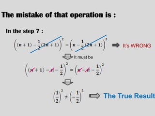 The mistake of that operation is :
In the step 7 :
It’s WRONG
The True Result
It must be
 