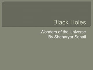 Black Holes Wonders of the Universe By SheharyarSohail 