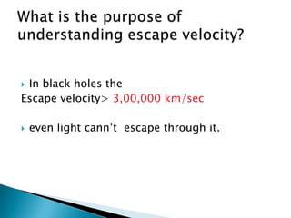 In black holes the
Escape velocity> 3,00,000 km/sec

   even light cann’t escape through it.
 