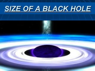 SIZE OF A BLACK HOLE
 