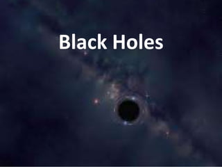 Black Holes
 