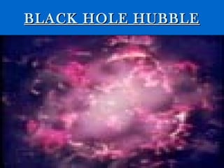 BLACK HOLE HUBBLE
 